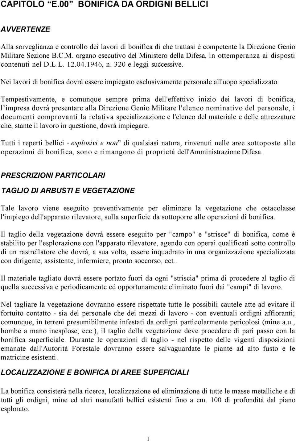 Nei lavori di bonifica dovrà essere impiegato esclusivamente personale all'uopo specializzato.