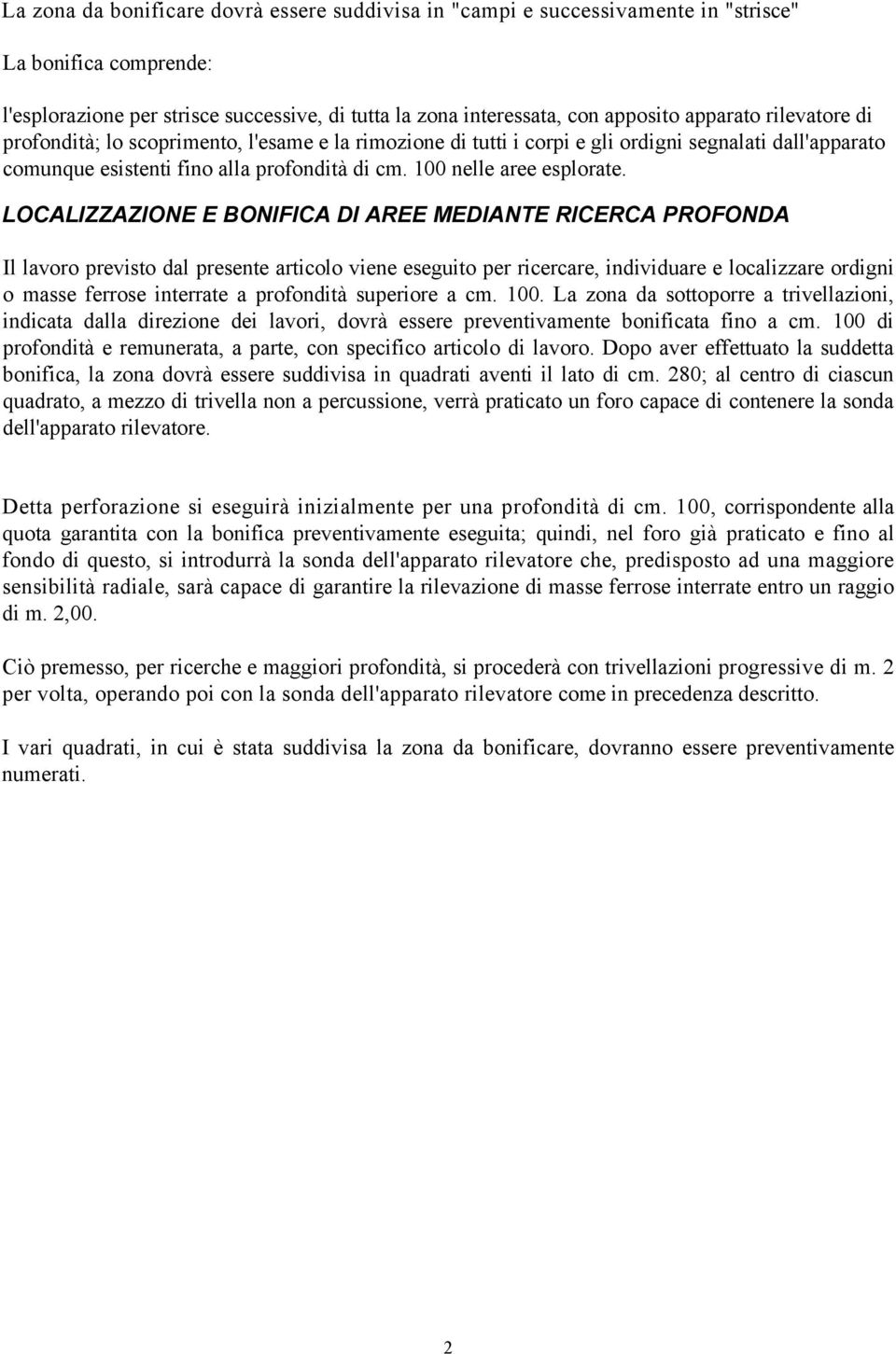 LOCALIZZAZIONE E BONIFICA DI AREE MEDIANTE RICERCA PROFONDA Il lavoro previsto dal presente articolo viene eseguito per ricercare, individuare e localizzare ordigni o masse ferrose interrate a