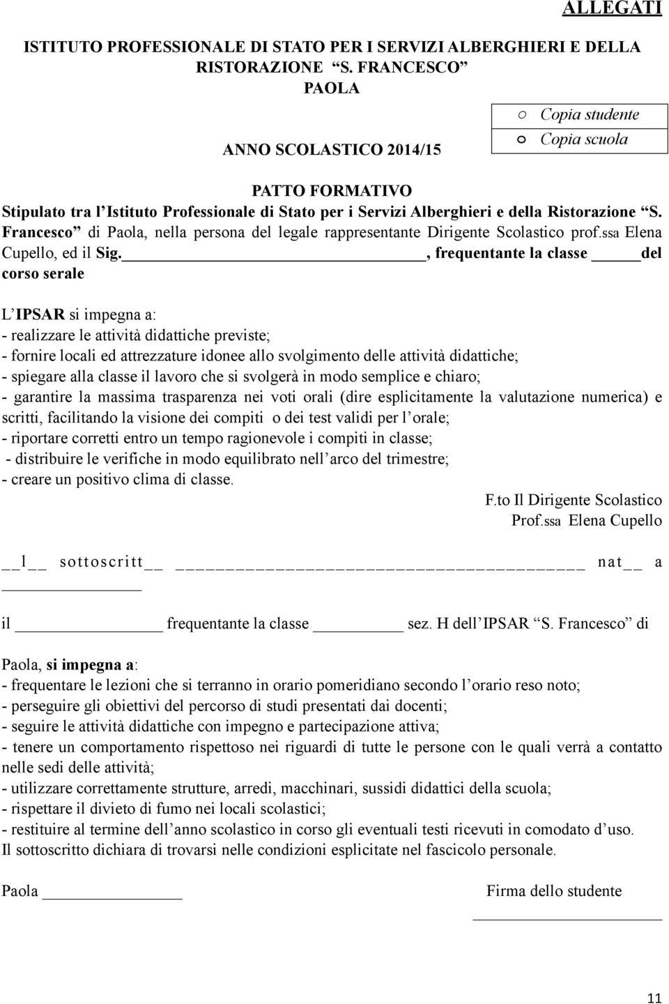 Francesco di Paola, nella persona del legale rappresentante Dirigente Scolastico prof.ssa Elena Cupello, ed il Sig.