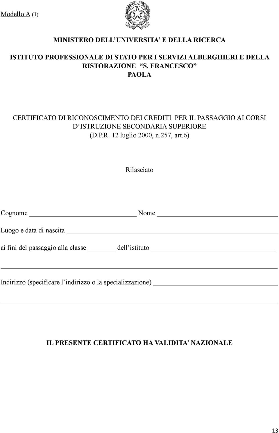 FRANCESCO PAOLA CERTIFICATO DI RICONOSCIMENTO DEI CREDITI PER IL PASSAGGIO AI CORSI D ISTRUZIONE SECONDARIA SUPERIORE (D.P.R. 12 luglio 2000, n.