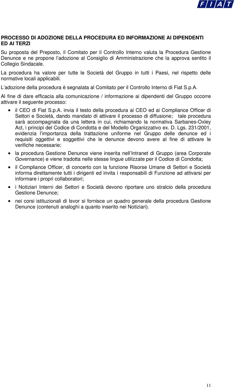 La procedura ha valore per tutte le Società del Gruppo in tutti i Paesi, nel rispetto delle normative locali applicabili.