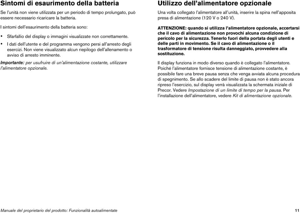 Non viene visualizzato alcun riepilogo dell allenamento o avviso di arresto imminente. Importante: per usufruire di un alimentazione costante, utilizzare l alimentatore opzionale.