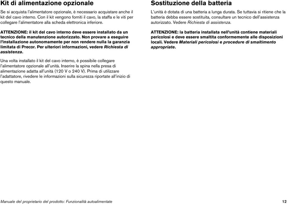 ATTENZIONE: il kit del cavo interno deve essere installato da un tecnico della manutenzione autorizzato.