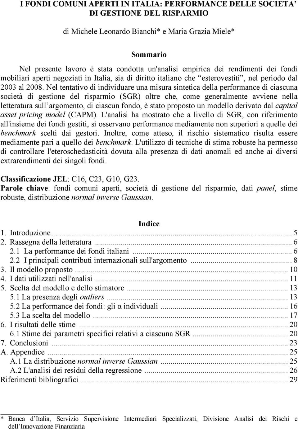 Nel tentativo di individuare una misura sintetica della performance di ciascuna società di gestione del risparmio (SGR) oltre che, come generalmente avviene nella letteratura sull argomento, di