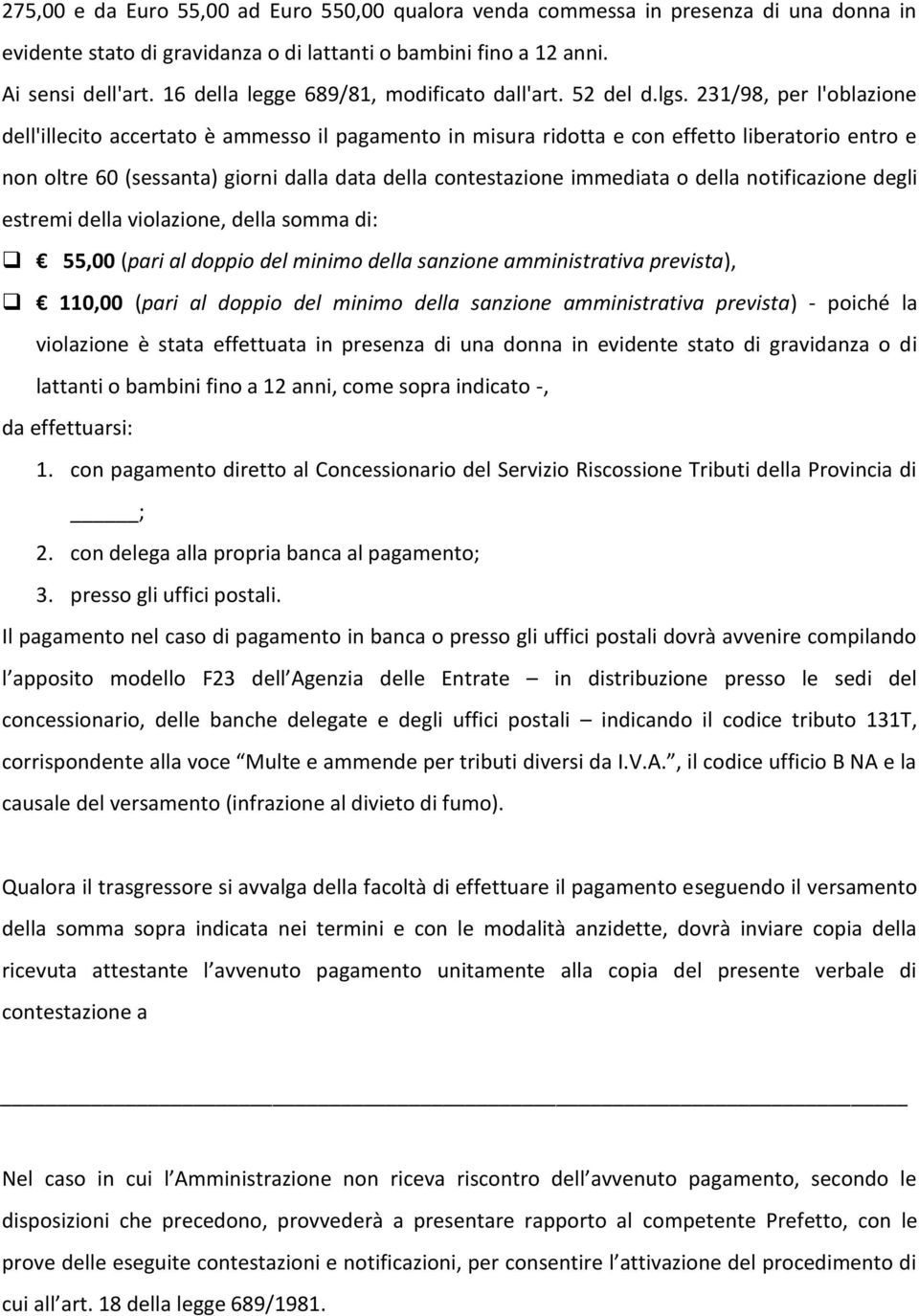 231/98, per l'oblazione dell'illecito accertato è ammesso il pagamento in misura ridotta e con effetto liberatorio entro e non oltre 60 (sessanta) giorni dalla data della contestazione immediata o