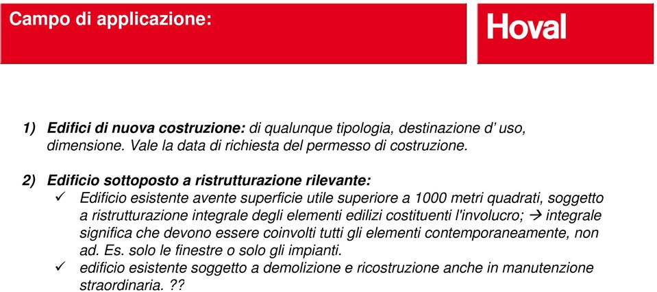 2) Edificio sottoposto a ristrutturazione rilevante: Edificio esistente avente superficie utile superiore a 1000 metri quadrati, soggetto a ristrutturazione