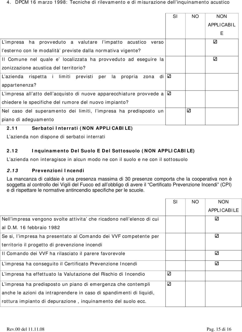 L impresa all atto dell acquisto di nuove apparecchiature provvede a chiedere le specifiche del rumore del nuovo impianto?