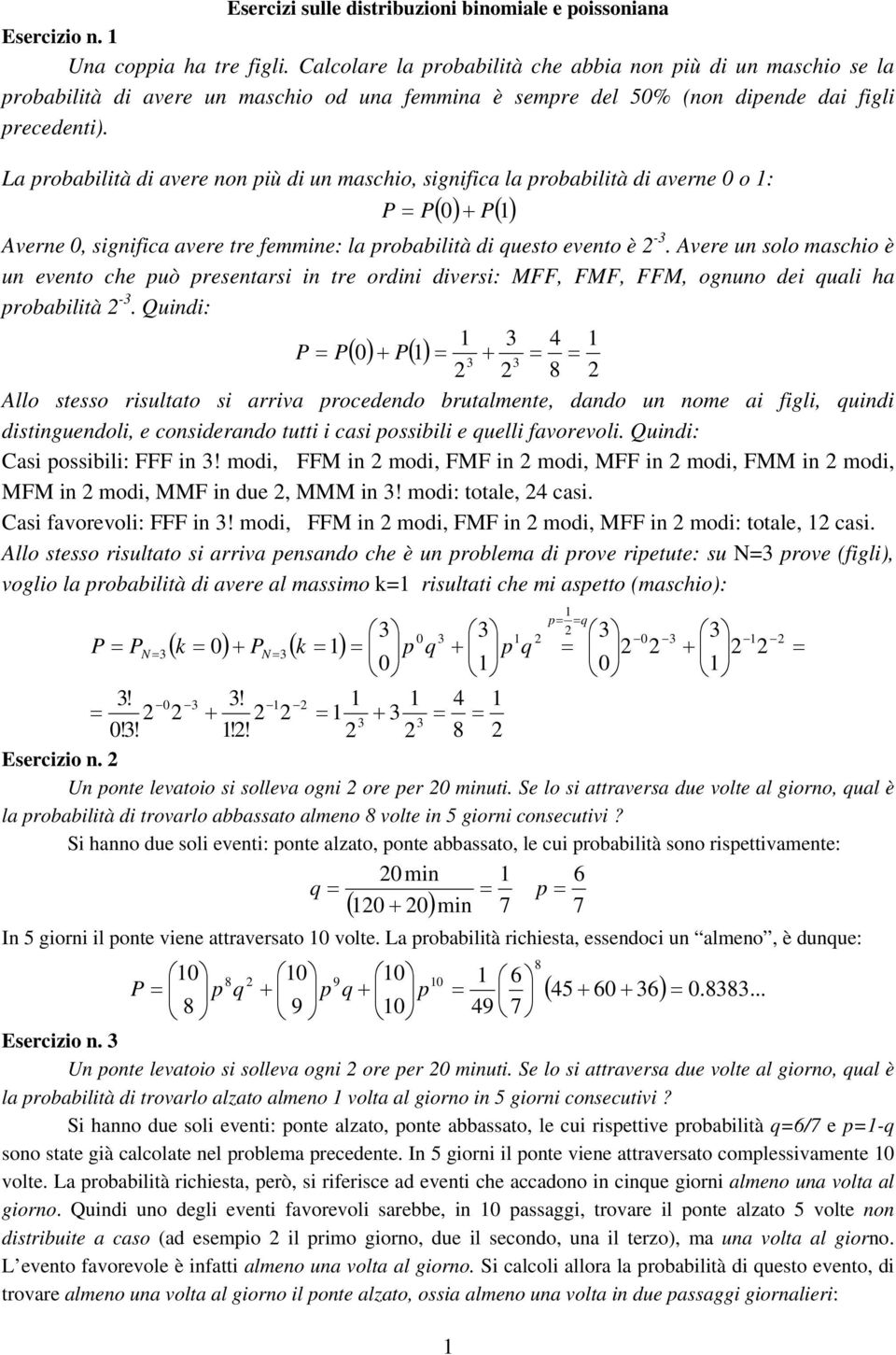 La probabilità di avere non più di un aschio, significa la probabilità di averne 0 o : ( 0) ( ) + Averne 0, significa avere tre feine: la probabilità di questo evento è -.