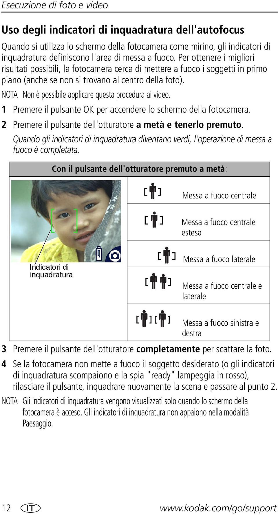 NOTA Non è possibile applicare questa procedura ai video. 1 Premere il pulsante OK per accendere lo schermo della fotocamera. 2 Premere il pulsante dell'otturatore a metà e tenerlo premuto.