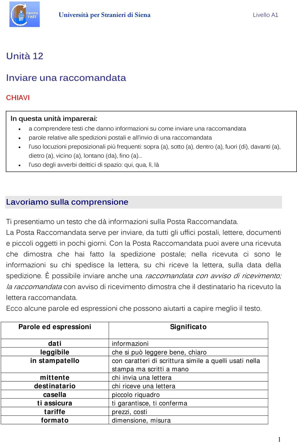 di spazio: qui, qua, lì, là Lavoriamo sulla comprensione Ti presentiamo un testo che dà informazioni sulla Posta Raccomandata.