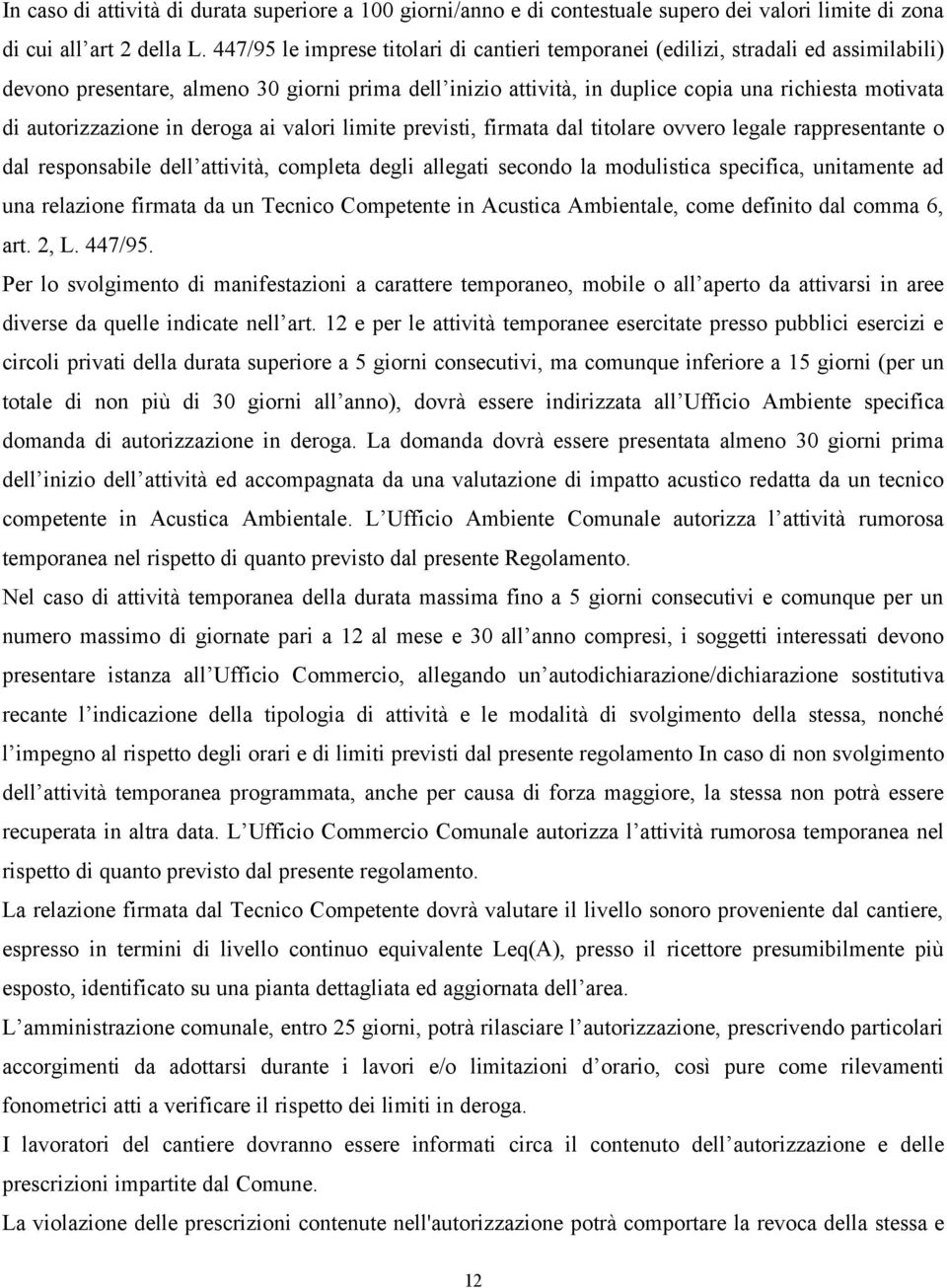 autorizzazione in deroga ai valori limite previsti, firmata dal titolare ovvero legale rappresentante o dal responsabile dell attività, completa degli allegati secondo la modulistica specifica,