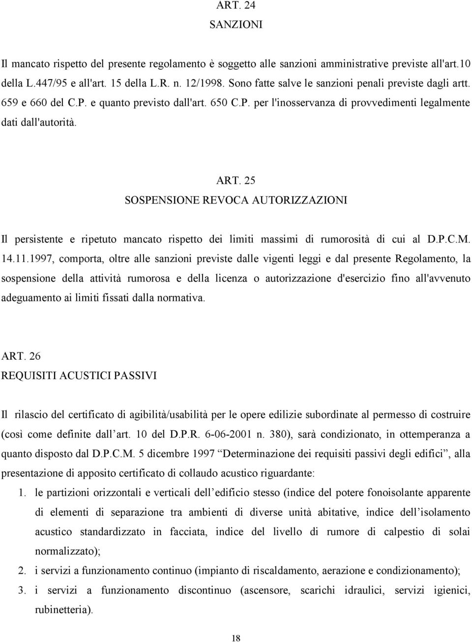 25 SOSPENSIONE REVOCA AUTORIZZAZIONI Il persistente e ripetuto mancato rispetto dei limiti massimi di rumorosità di cui al D.P.C.M. 14.11.