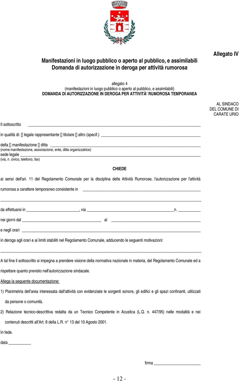 titolare [] altro (specif.) della [] manifestazione [] ditta (nome manifestazione, associazione, ente, ditta organizzatrice) sede legale (via, n. civico, telefono, fax) CHIEDE ai sensi dell'ari.