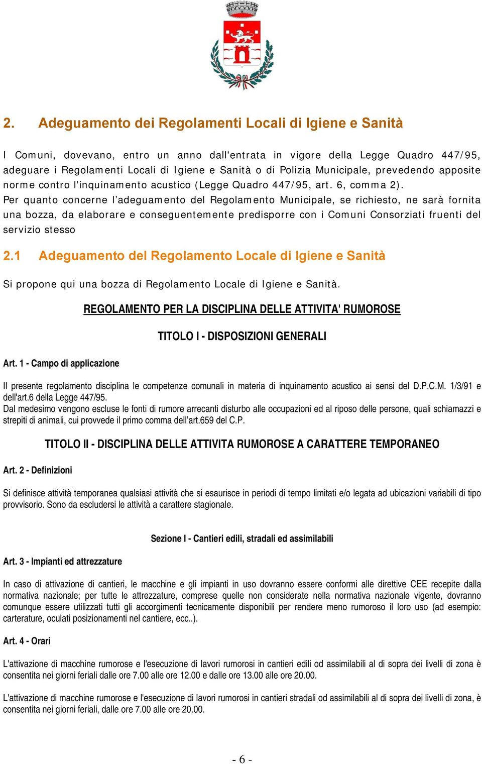 Per quanto concerne l adeguamento del Regolamento Municipale, se richiesto, ne sarà fornita una bozza, da elaborare e conseguentemente predisporre con i Comuni Consorziati fruenti del servizio stesso