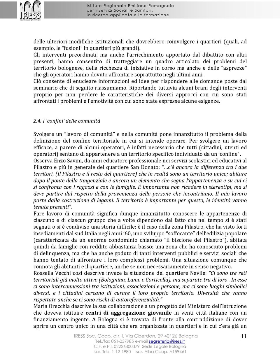 ricchezza di iniziative in corso ma anche e delle asprezze che gli operatori hanno dovuto affrontare soprattutto negli ultimi anni.