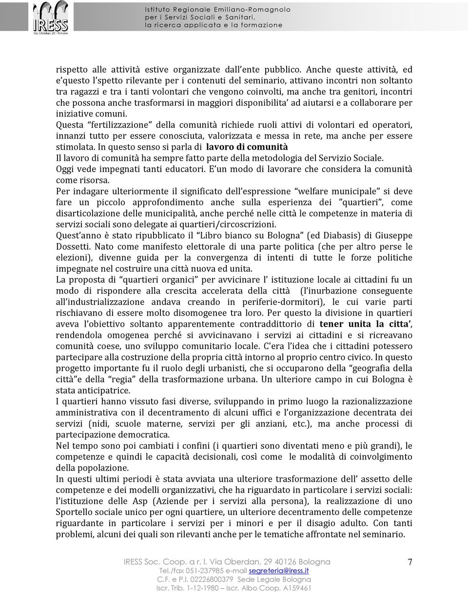 incontri che possona anche trasformarsi in maggiori disponibilita ad aiutarsi e a collaborare per iniziative comuni.