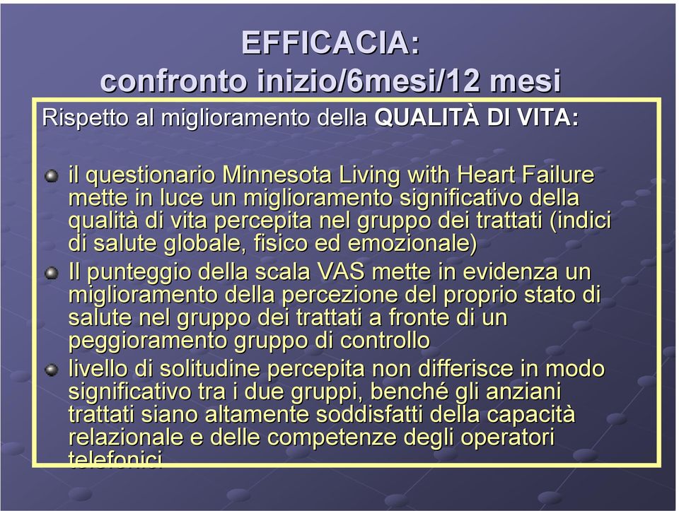 evidenza un miglioramento della percezione del proprio stato di salute nel gruppo dei trattati a fronte di un peggioramento gruppo di controllo livello di solitudine