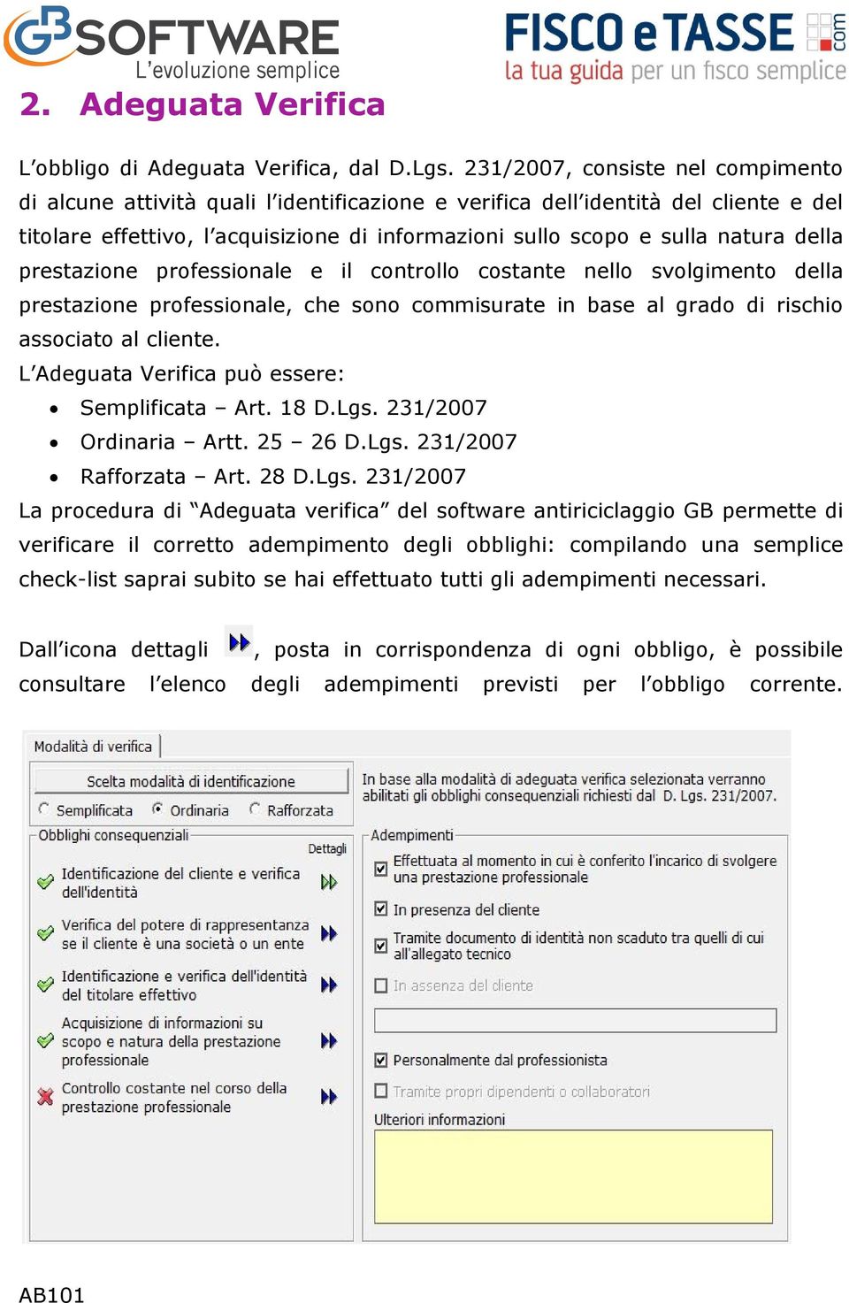 della prestazione professionale e il controllo costante nello svolgimento della prestazione professionale, che sono commisurate in base al grado di rischio associato al cliente.