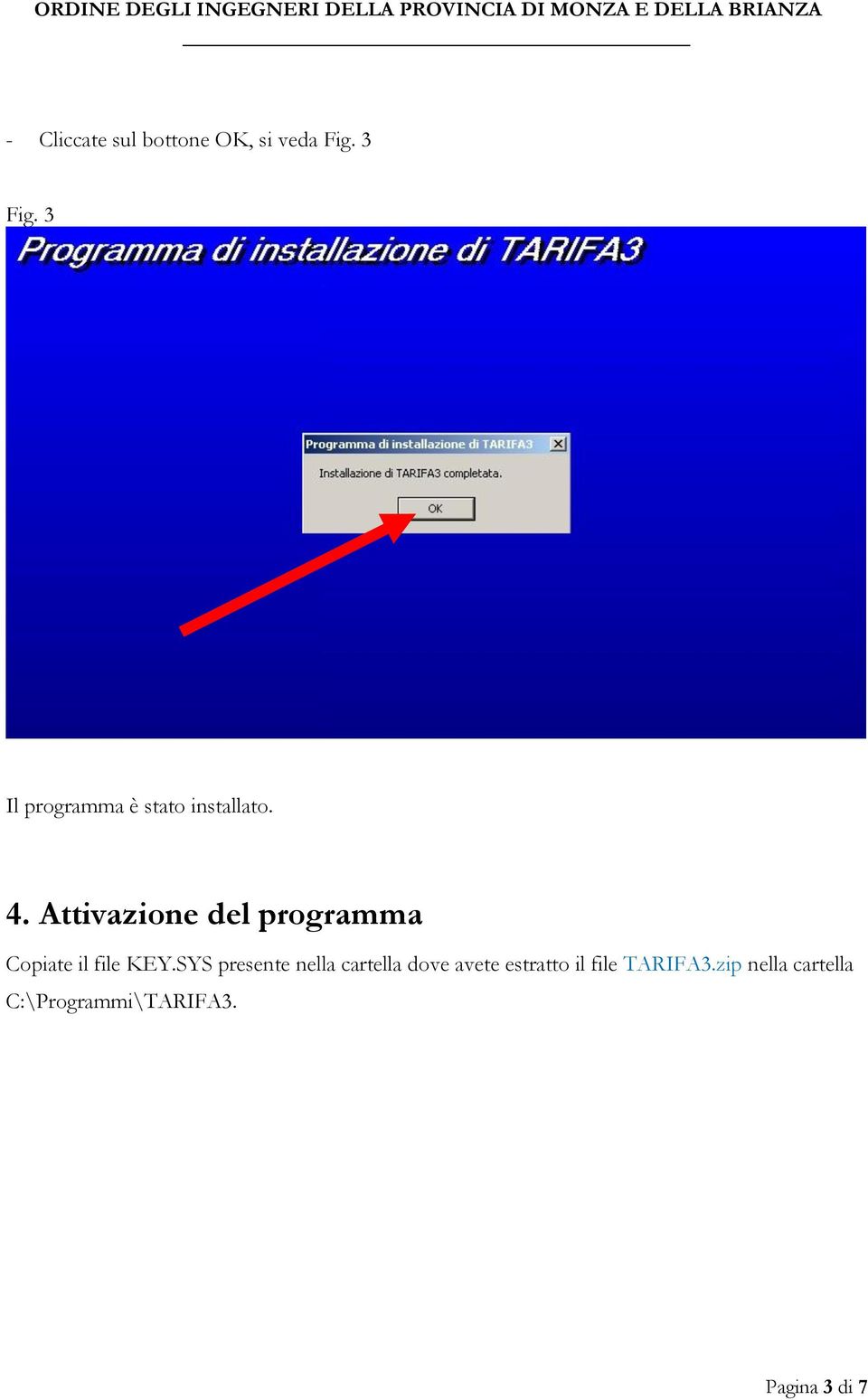 Attivazione del programma Copiate il file KEY.