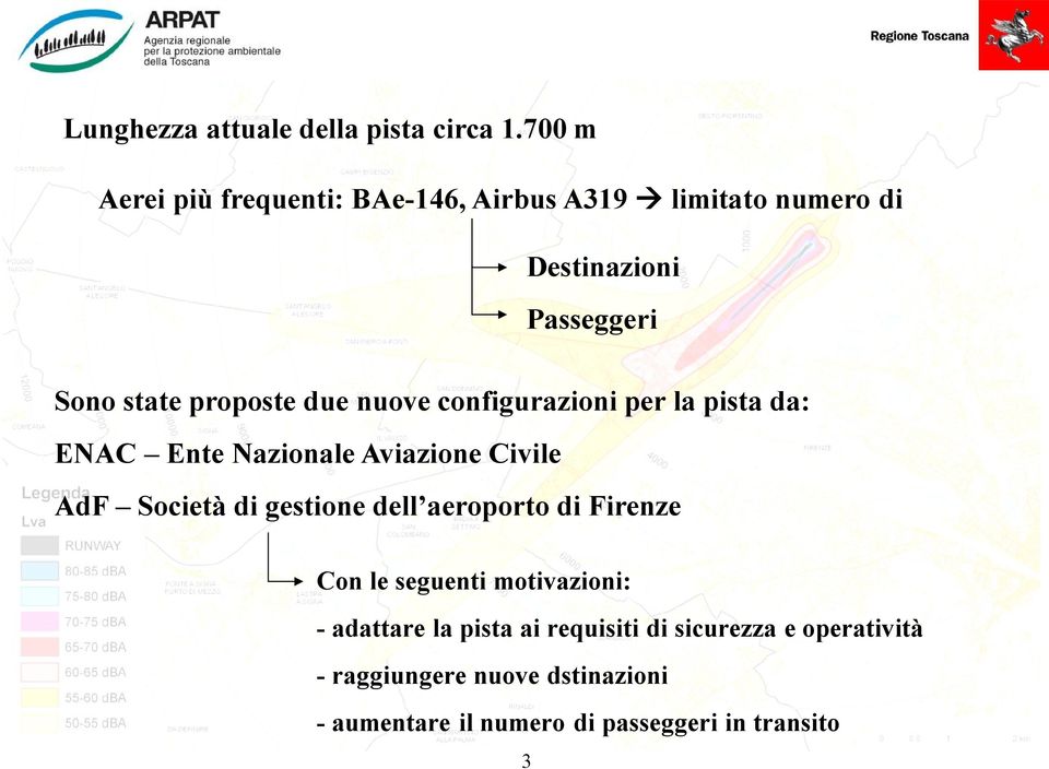 due nuove configurazioni per la pista da: ENAC Ente Nazionale Aviazione Civile AdF Società di gestione dell