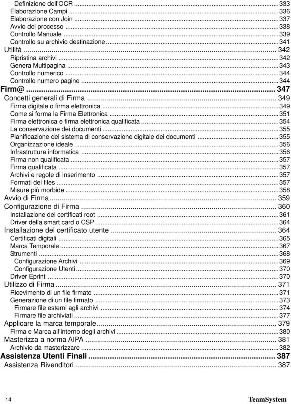 ..349 Come si forma la Firma Elettronica...351 Firma elettronica e firma elettronica qualificata...354 La conservazione dei documenti.