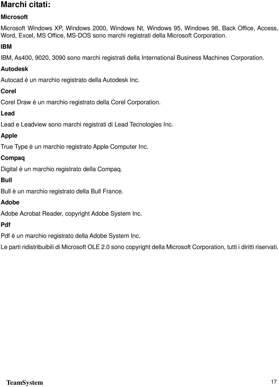 Corel Corel Draw è un marchio registrato della Corel Corporation. Lead Lead e Leadview sono marchi registrati di Lead Tecnologies Inc. Apple True Type è un marchio registrato Apple Computer Inc.