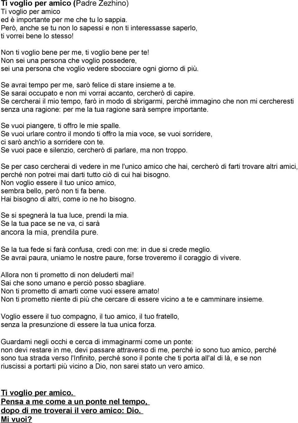 Se avrai tempo per me, sarò felice di stare insieme a te. Se sarai occupato e non mi vorrai accanto, cercherò di capire.