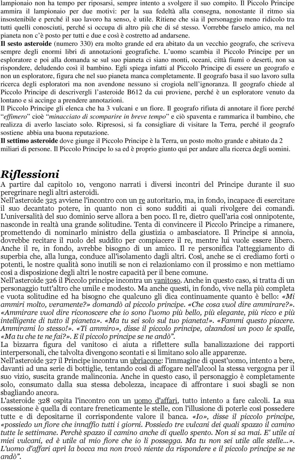 Ritiene che sia il personaggio meno ridicolo tra tutti quelli conosciuti, perché si occupa di altro più che di sé stesso.