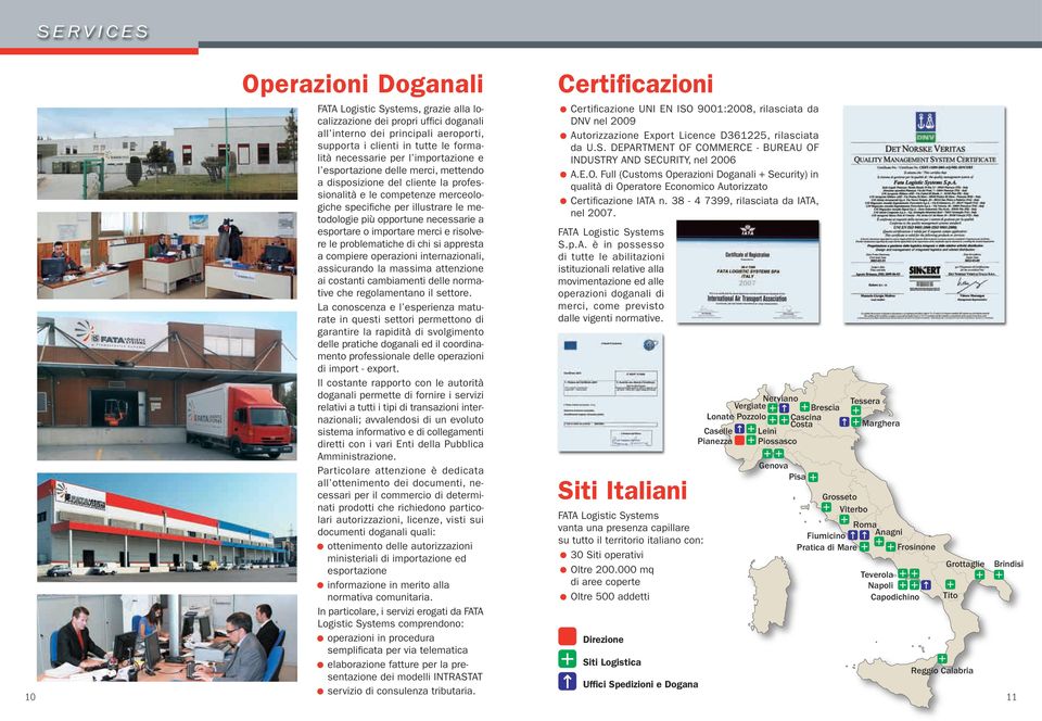 esportare o importare merci e risolvere le problematiche di chi si appresta a compiere operazioni internazionali, assicurando la massima attenzione ai costanti cambiamenti delle normative che