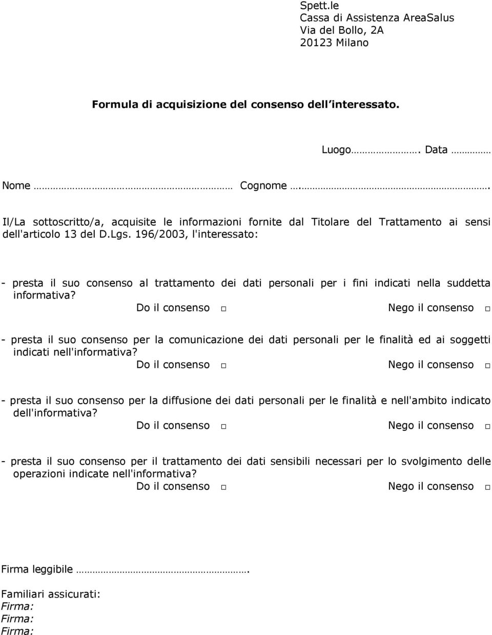 196/2003, l'interessato: - presta il suo consenso al trattamento dei dati personali per i fini indicati nella suddetta informativa?