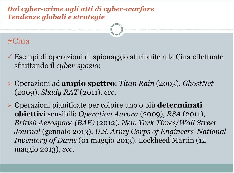 Operazioni pianificate per colpire uno o più determinati obiettivi sensibili: Operation Aurora (2009), RSA (2011), British