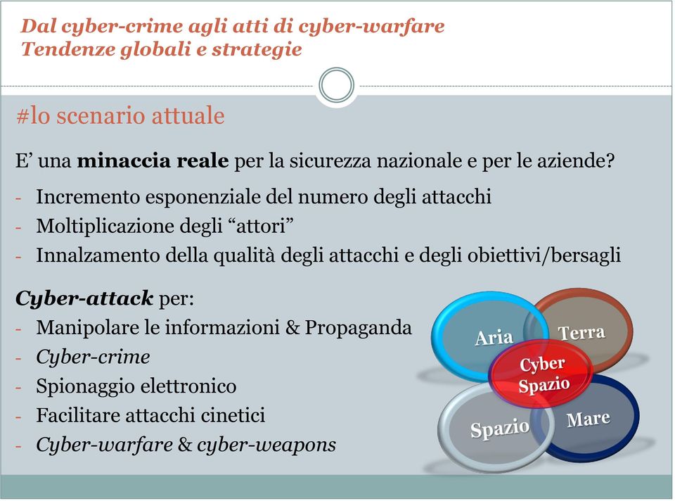 della qualità degli attacchi e degli obiettivi/bersagli Cyber-attack per: - Manipolare le