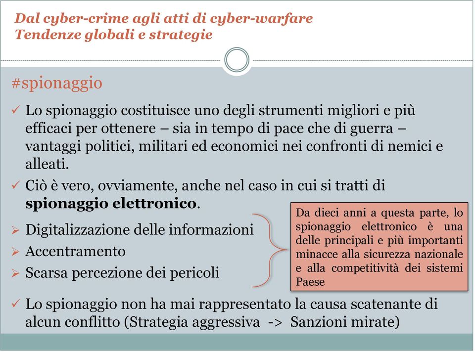 Digitalizzazione delle informazioni Accentramento Scarsa percezione dei pericoli Da dieci anni a questa parte, lo spionaggio elettronico è una delle principali e