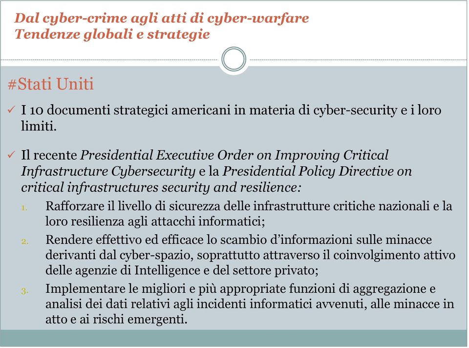 Rafforzare il livello di sicurezza delle infrastrutture critiche nazionali e la loro resilienza agli attacchi informatici; 2.