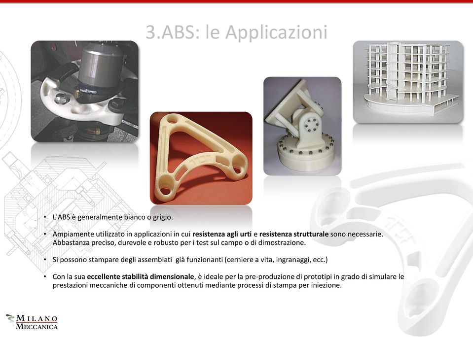 Abbastanza preciso, durevole e robusto per i test sul campo o di dimostrazione.