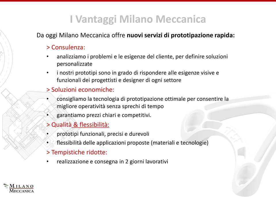 consigliamo la tecnologia di prototipazione ottimale per consentire la migliore operatività senza sprechi di tempo garantiamo prezzi chiari e competitivi.