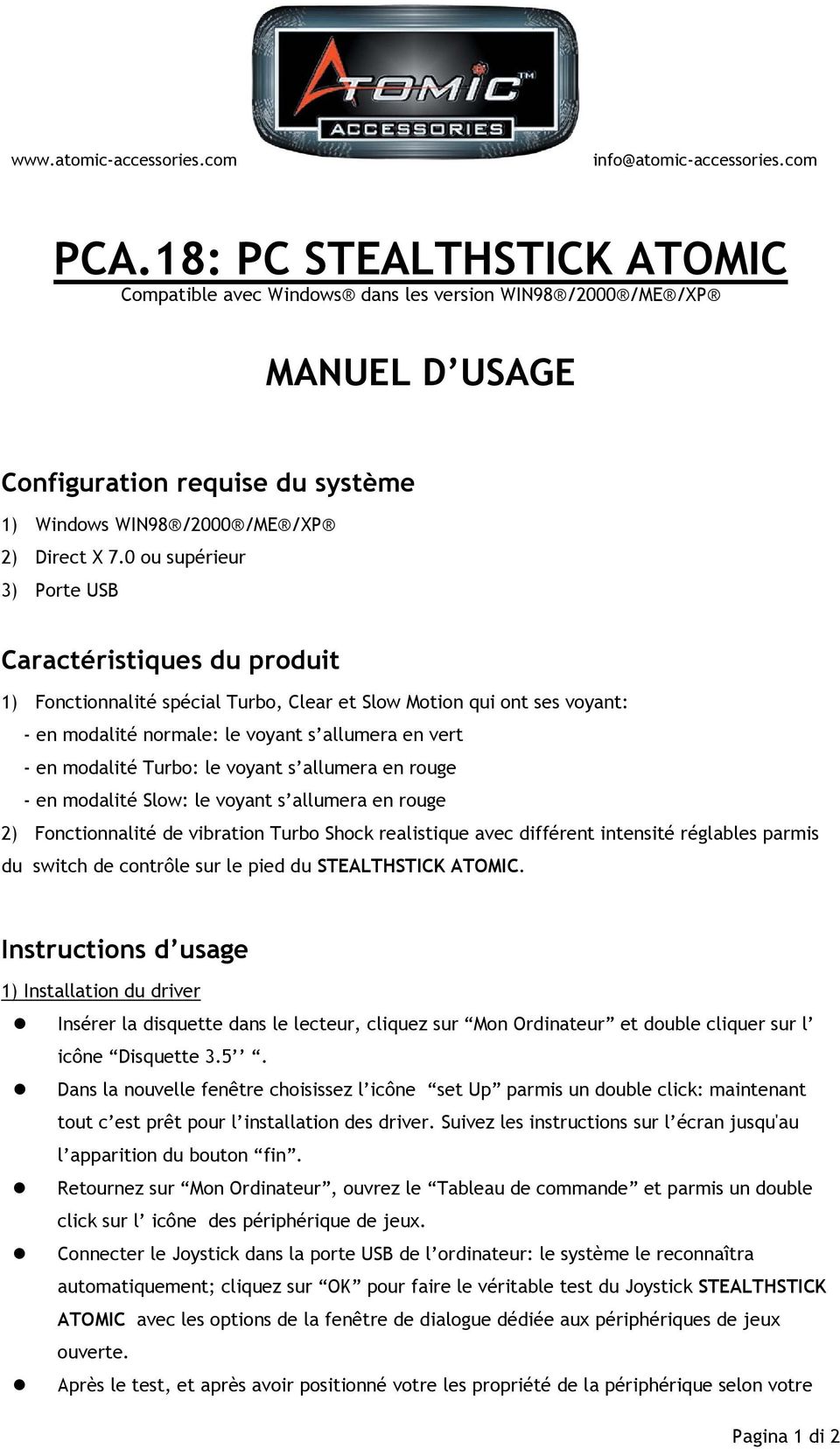 Turbo: le voyant s allumera en rouge - en modalité Slow: le voyant s allumera en rouge 2) Fonctionnalité de vibration Turbo Shock realistique avec différent intensité réglables parmis du switch de