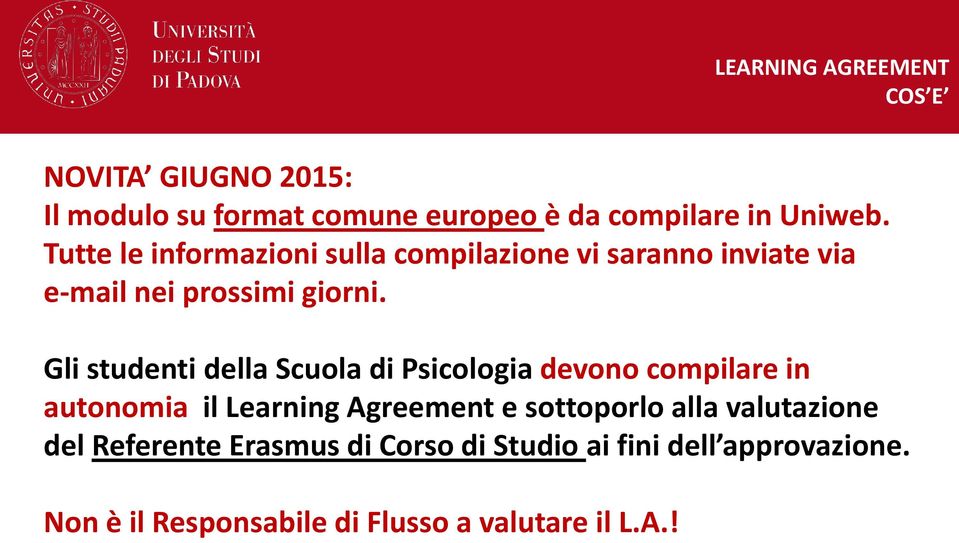 Gli studenti della Scuola di Psicologia devono compilare in autonomia il Learning Agreement e sottoporlo alla