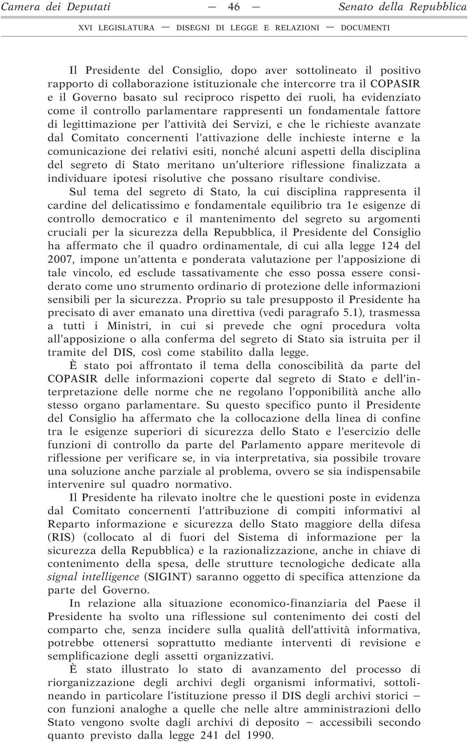 dal Comitato concernenti l attivazione delle inchieste interne e la comunicazione dei relativi esiti, nonché alcuni aspetti della disciplina del segreto di Stato meritano un ulteriore riflessione