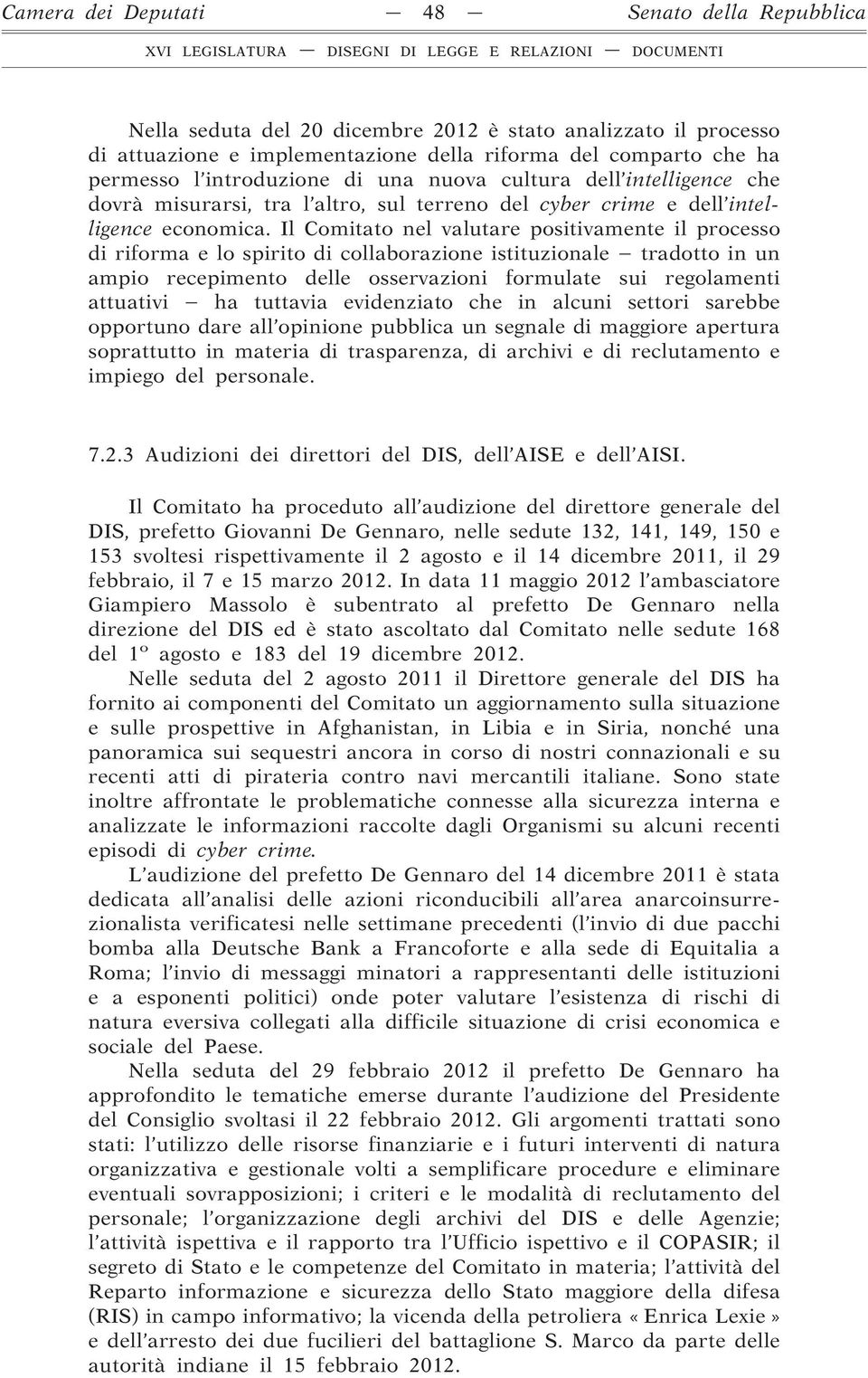 Il Comitato nel valutare positivamente il processo di riforma e lo spirito di collaborazione istituzionale tradotto in un ampio recepimento delle osservazioni formulate sui regolamenti attuativi ha