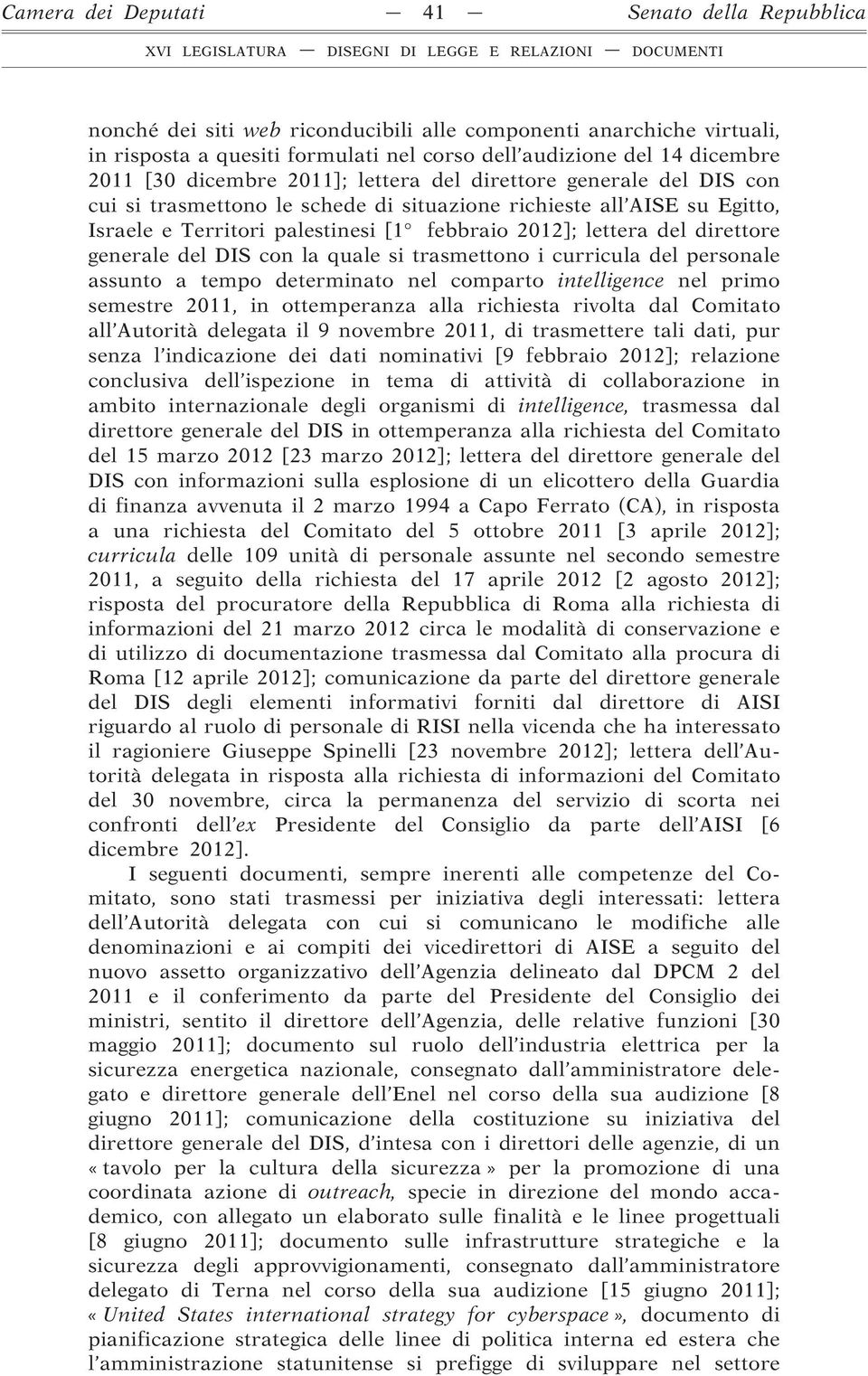 direttore generale del DIS con la quale si trasmettono i curricula del personale assunto a tempo determinato nel comparto intelligence nel primo semestre 2011, in ottemperanza alla richiesta rivolta