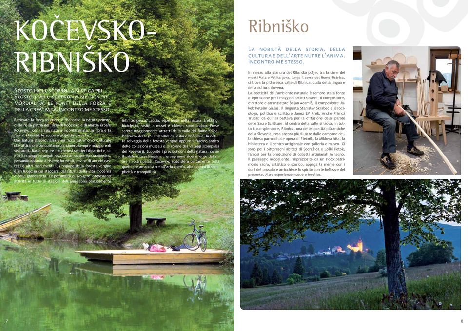 Kočevsko, con la sua natura incontaminata, la flora e la fauna, i boschi, le acque e le grotte carsiche.