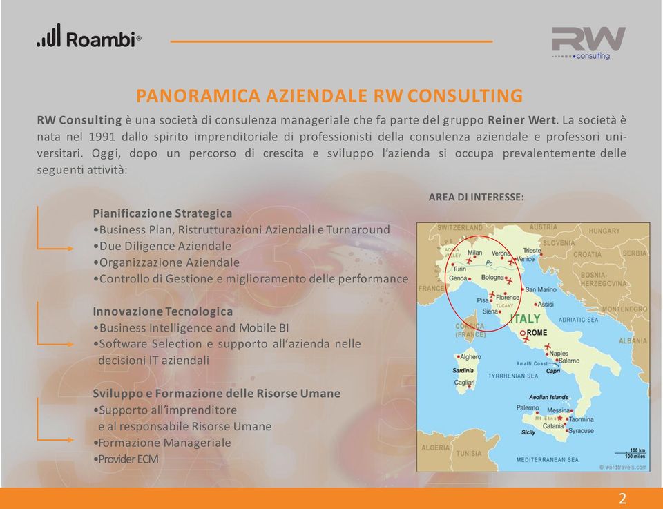 Oggi, dopo un percorso di crescita e sviluppo l azienda si occupa prevalentemente delle seguenti attività: Pianificazione Strategica Business Plan, Ristrutturazioni Aziendali e Turnaround Due