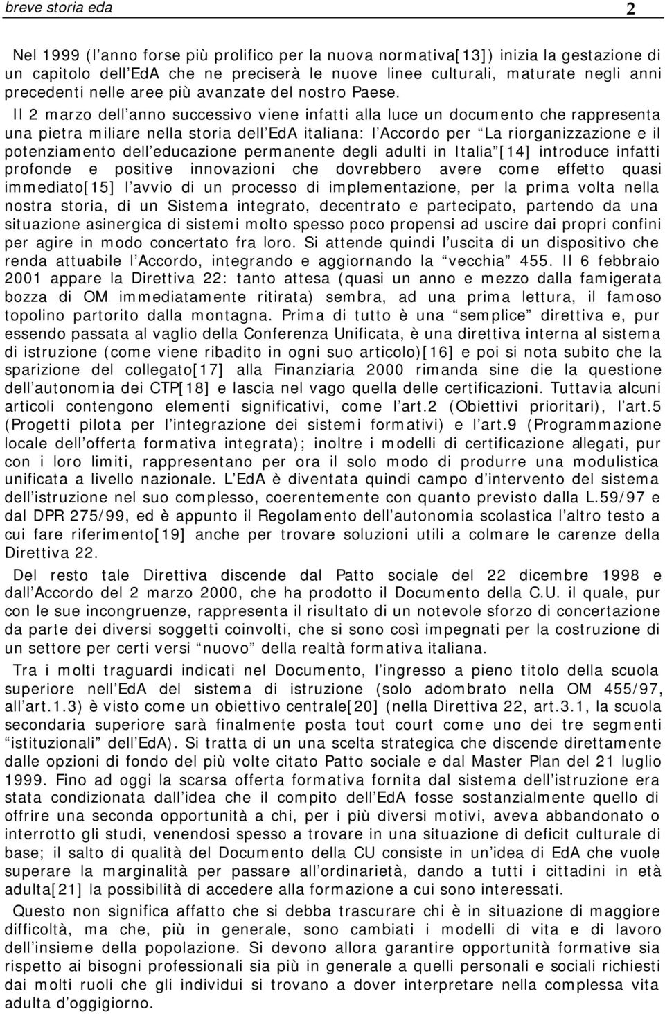 Il 2 marzo dell anno successivo viene infatti alla luce un documento che rappresenta una pietra miliare nella storia dell EdA italiana: l Accordo per La riorganizzazione e il potenziamento dell