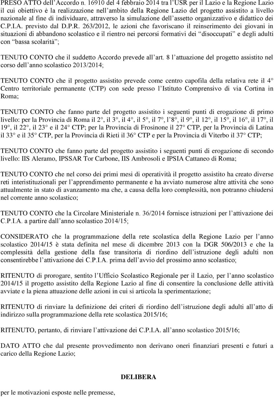 individuare, attraverso la simulazione dell assetto organizzativo e didattico dei C.P.I.A. previsto dal D.P.R.