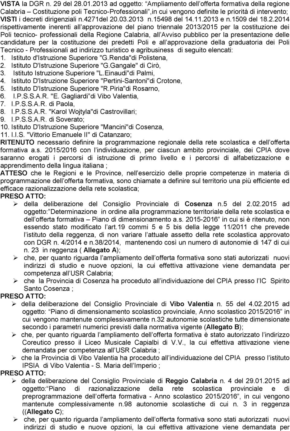 4271del 20.03.2013 n.15498 del 14.11.2013 e n.1509 del 18.2.2014 rispettivamente inerenti all approvazione del piano triennale 2013/2015 per la costituzione dei Poli tecnico- professionali della