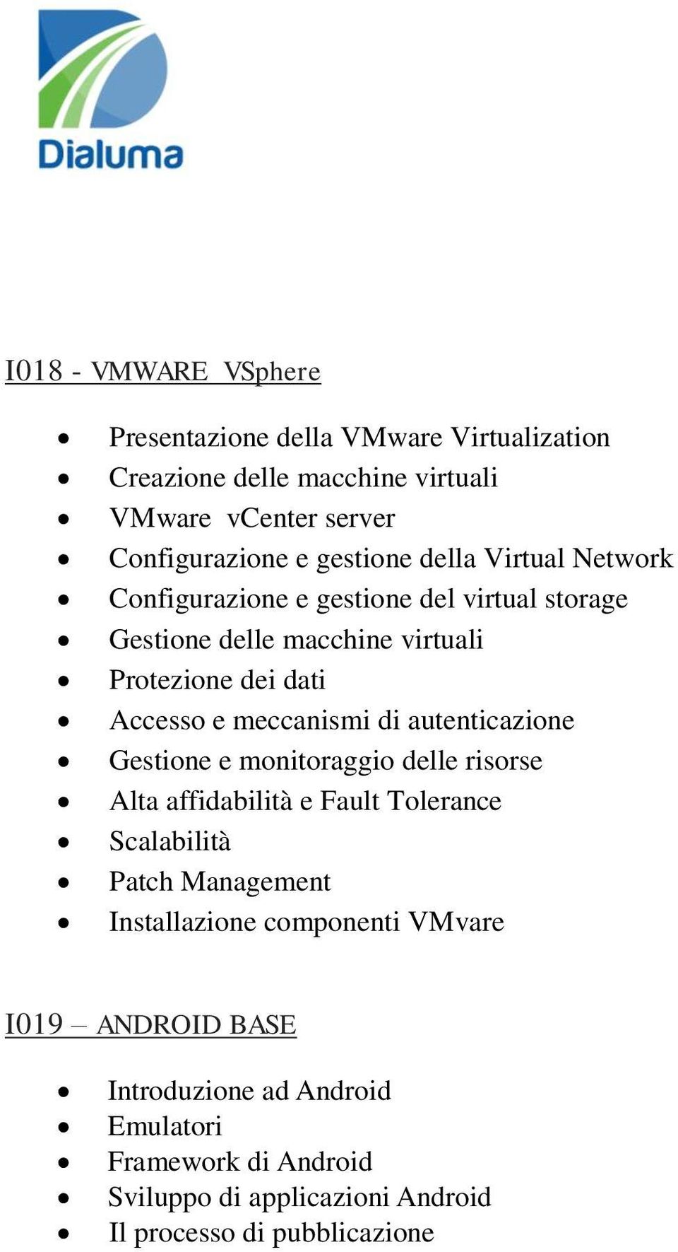 meccanismi di autenticazione Gestione e monitoraggio delle risorse Alta affidabilità e Fault Tolerance Scalabilità Patch Management