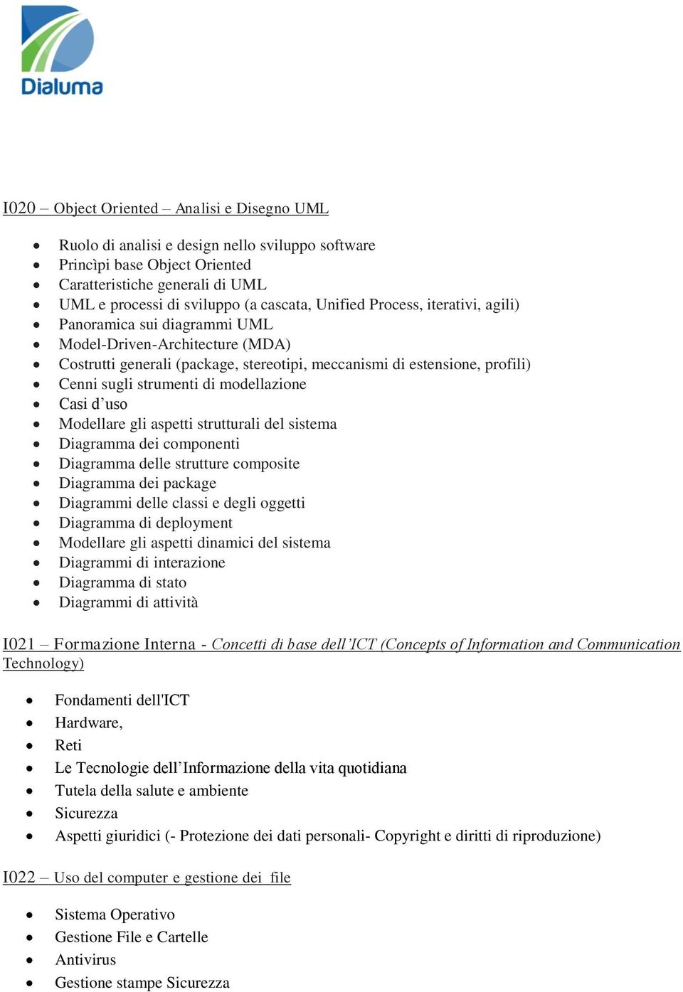 modellazione Casi d uso Modellare gli aspetti strutturali del sistema Diagramma dei componenti Diagramma delle strutture composite Diagramma dei package Diagrammi delle classi e degli oggetti