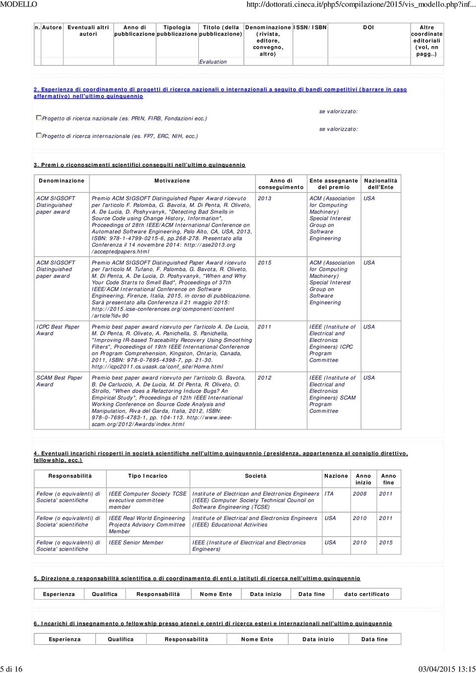 PRIN, FIRB, Fondazioni ecc.) Progetto di ricerca internazionale (es. FP7, ERC, NIH, ecc.) se valorizzato: se valorizzato: 3.