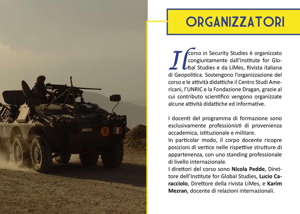 didattiche ed informative. I docenti del programma di formazione sono esclusivamente professionisti di provenienza accademica, istituzionale e militare.